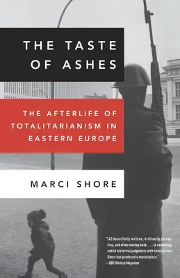 Der Geschmack der Asche: Das Nachleben des Totalitarismus in Osteuropa - The Taste of Ashes: The Afterlife of Totalitarianism in Eastern Europe