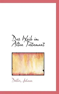 The Woman in the Old Testament - Das Weib Im Alten Testament