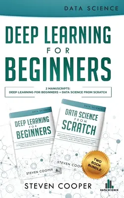 Deep Learning für Einsteiger: 2 Manuskripte: Deep Learning für Einsteiger und Data Science From Scratch - Deep Learning For Beginners: 2 Manuscripts: Deep Learning For Beginners And Data Science From Scratch