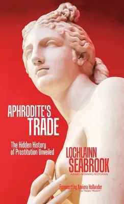 Aphrodite's Trade: Die verborgene Geschichte der Prostitution enthüllt - Aphrodite's Trade: The Hidden History of Prostitution Unveiled