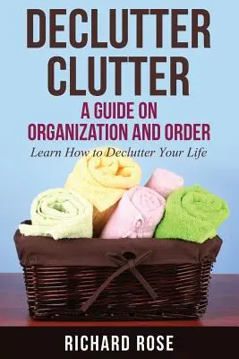 Aufräumen und Ordnung schaffen: Ein Leitfaden für Organisation und Ordnung - Declutter Clutter: A Guide on Organization and Order