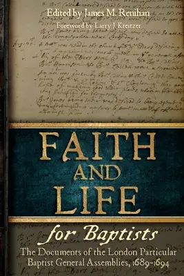 Glaube und Leben für Baptisten: Die Dokumente der Londoner Particular Baptist Assemblies, 1689-1694 - Faith and Life for Baptists: The Documents of the London Particular Baptist Assemblies, 1689-1694