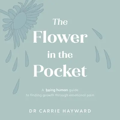 Die Blume in der Tasche: Ein Being Human Leitfaden, um durch emotionalen Schmerz Wachstum zu finden - The Flower in the Pocket: A Being Human Guide to Finding Growth Through Emotional Pain