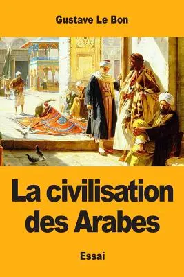 Die Zivilisation der Araber - La civilisation des Arabes