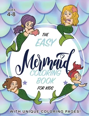 Das einfache Meerjungfrauen-Malbuch für Kinder: (4-8 Jahre) mit einzigartigen Ausmal-Seiten! - The Easy Mermaid Coloring Book for Kids: (Ages 4-8) With Unique Coloring Pages!