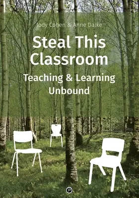 Steal This Classroom: Ungebundenes Lehren und Lernen - Steal This Classroom: Teaching and Learning Unbound