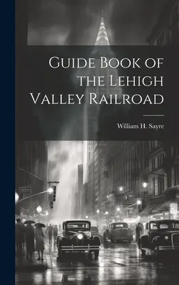 Reiseführer für die Lehigh Valley Railroad - Guide Book of the Lehigh Valley Railroad