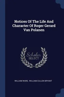 Notizen über das Leben und den Charakter von Roger Gerard Van Polanen - Notices Of The Life And Character Of Roger Gerard Van Polanen