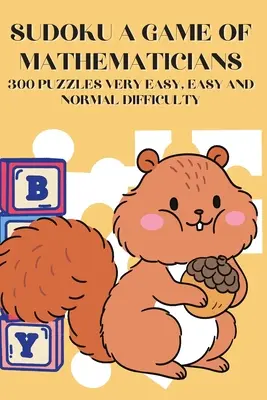 Sudoku Ein Spiel der Mathematiker 300 Rätsel sehr leichter, leichter und normaler Schwierigkeitsgrad - Sudoku A Game of Mathematicians 300 Puzzles Very Easy, Easy and Normal Difficulty