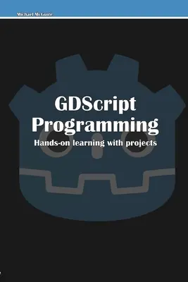 GDScript-Programmierung: Praxisnahes Lernen mit Projekten - GDScript Programming: Hands-on learning with projects