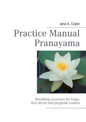 Praxisanleitung Pranayama: Atemübungen für Yogis, Freitaucher und Schwangere - Practice Manual Pranayama: Breathing exercises for Yogis, free divers and pregnant women