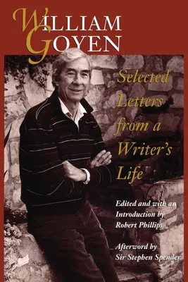 William Goyen: Ausgewählte Briefe aus dem Leben eines Schriftstellers - William Goyen: Selected Letters from a Writer's Life