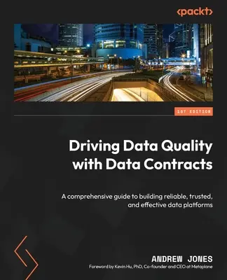 Datenqualität mit Datenverträgen fördern: Ein umfassender Leitfaden zum Aufbau zuverlässiger, vertrauenswürdiger und effektiver Datenplattformen - Driving Data Quality with Data Contracts: A comprehensive guide to building reliable, trusted, and effective data platforms