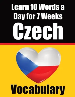 Tschechisch Vokabeltrainer: Lernen Sie 7 Wochen lang 10 tschechische Wörter pro Tag Die tägliche Tschechisch-Herausforderung: Ein umfassender Leitfaden für Kinder und Anfänger zum - Czech Vocabulary Builder: Learn 10 Czech Words a Day for 7 Weeks The Daily Czech Challenge: A Comprehensive Guide for Children and Beginners to