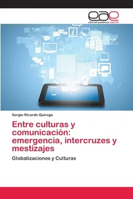 Zwischen Kulturen und Kommunikation: Emergenz, Interkulturalität und Mestizentum - Entre culturas y comunicacin: emergencia, intercruzes y mestizajes