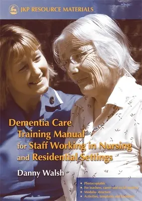Handbuch zur Demenzpflege für Mitarbeiter in Pflege- und Wohneinrichtungen - Dementia Care Training Manual for Staff Working in Nursing and Residential Settings