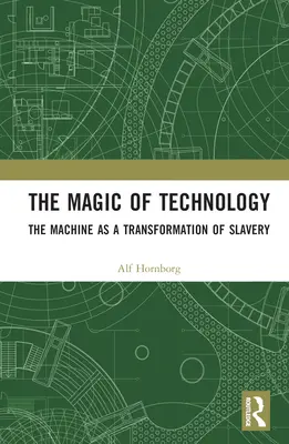 Die Magie der Technik: Die Maschine als Transformation der Sklaverei - The Magic of Technology: The Machine as a Transformation of Slavery