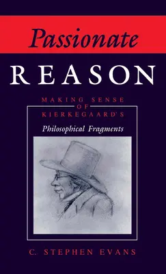 Leidenschaftliche Vernunft: Der Sinn von Kierkegaards Philosophischen Fragmenten - Passionate Reason: Making Sense of Kierkegaard's Philosophical Fragments