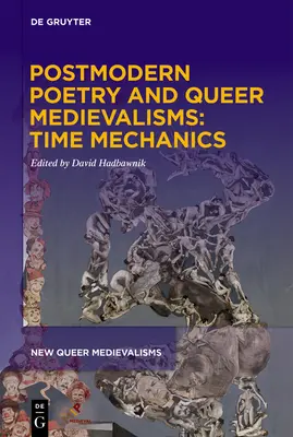 Postmoderne Poesie und Queer Medievalisms: Mechanik der Zeit - Postmodern Poetry and Queer Medievalisms: Time Mechanics