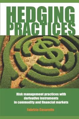 Hedging-Praktiken: Risikomanagementpraktiken mit derivativen Instrumenten auf den Rohstoff- und Finanzmärkten - Hedging Practices: Risk Management Practices with Derivative Instruments in Commodity and Financial Markets