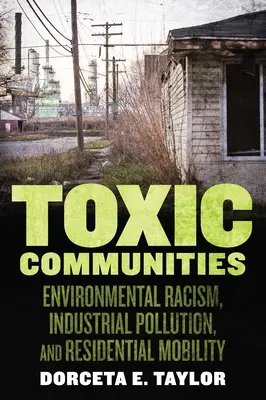 Toxische Gemeinschaften: Umweltrassismus, industrielle Umweltverschmutzung und Mobilität von Einwohnern - Toxic Communities: Environmental Racism, Industrial Pollution, and Residential Mobility