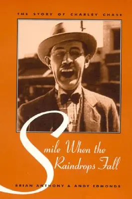 Lächeln, wenn die Regentropfen fallen: Die Geschichte von Charley Chase - Smile When the Raindrops Fall: The Story of Charley Chase
