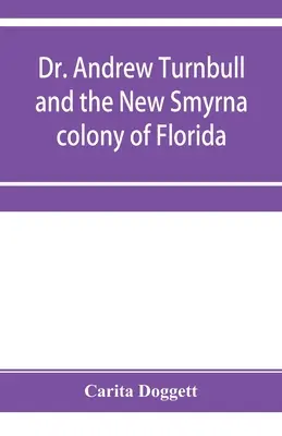 Dr. Andrew Turnbull und die Kolonie New Smyrna in Florida - Dr. Andrew Turnbull and the New Smyrna colony of Florida