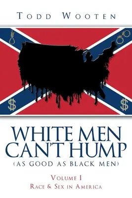 Weiße Männer können nicht bumsen (so gut wie schwarze Männer): Band I: Ethnie & Sex in Amerika (Neuauflage Sept. 2019, mit neuem Vorwort) - White Men Can't Hump (As Good As Black Men): Volume I: Race & Sex in America (Republished Sept. 2019, with new Foreword)