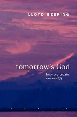 Der Gott von morgen: Wie wir unsere Welten erschaffen - Tomorrow's God: How We Create Our Worlds