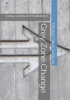 Grauzone Veränderung: Leben, Führen und Erleichtern in: - Grey Zone Change: Living, Leading and Facilitating in: