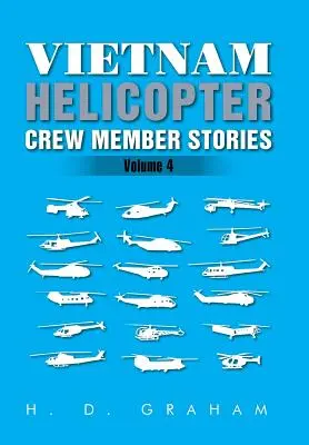 Vietnam Helicopter Crew Member Stories: Band IV - Vietnam Helicopter Crew Member Stories: Volume IV