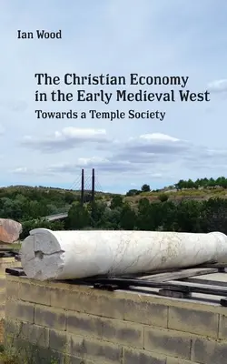 Die christliche Wirtschaft des frühmittelalterlichen Westens: Auf dem Weg zu einer Tempelgesellschaft - The Christian Economy of the Early Medieval West: Towards a Temple Society