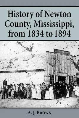 Geschichte von Newton County, Mississippi, von 1834-1894 - History of Newton County, Mississippi, from 1834-1894