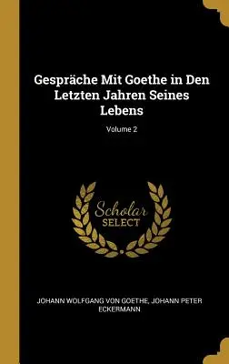 Gespräche Mit Goethe in Den Letzten Jahren Seines Lebens; Band 2 - Gesprche Mit Goethe in Den Letzten Jahren Seines Lebens; Volume 2