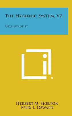 Das Hygienische System, V2: Orthotrophie - The Hygienic System, V2: Orthotrophy