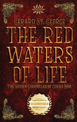 Die roten Wasser des Lebens: Die verborgenen Chroniken von Gorra Bois - The Red Waters of Life: The Hidden Chronicles of Gorra Bois