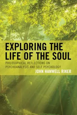 Das Leben der Seele erforschen: Philosophische Überlegungen zur Psychoanalyse und Selbstpsychologie - Exploring the Life of the Soul: Philosophical Reflections on Psychoanalysis and Self Psychology