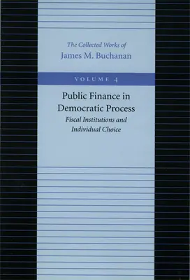 Öffentliche Finanzen im demokratischen Prozess: Fiskalische Institutionen und individuelle Wahlmöglichkeiten - Public Finance in Democratic Process: Fiscal Institutions and Individual Choice