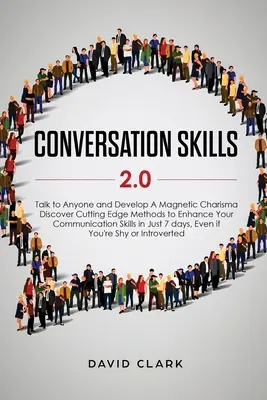 Konversationsfähigkeiten 2.0: Mit jedem reden und eine magnetische Ausstrahlung entwickeln: Entdecken Sie innovative Methoden zur Verbesserung Ihrer Kommunikationsfähigkeiten in - Conversation Skills 2.0: Talk to Anyone and Develop A Magnetic Charisma: Discover Cutting Edge Methods to Enhance Your Communication Skills in