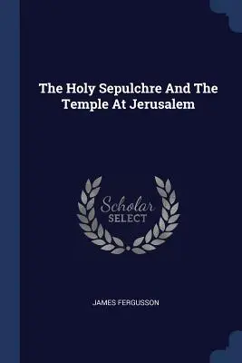 Das Heilige Grab und der Tempel in Jerusalem - The Holy Sepulchre And The Temple At Jerusalem