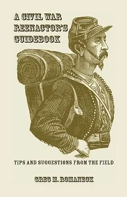 Leitfaden für Bürgerkriegsdarsteller (A Civil War Reenactor's Guidebook) - A Civil War Reenactor's Guidebook
