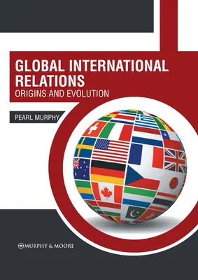 Globale internationale Beziehungen: Ursprünge und Entwicklung - Global International Relations: Origins and Evolution