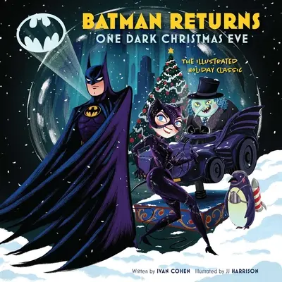 Batman kehrt zurück: Ein dunkler Weihnachtsabend: Der illustrierte Feiertagsklassiker - Batman Returns: One Dark Christmas Eve: The Illustrated Holiday Classic