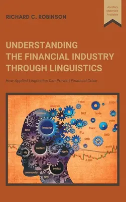 Die Finanzindustrie mit Hilfe der Linguistik verstehen: Wie angewandte Linguistik Finanzkrisen verhindern kann - Understanding the Financial Industry Through Linguistics: How Applied Linguistics Can Prevent Financial Crisis