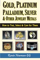 Gold, Platin, Palladium, Silber und andere Schmuckmetalle - Wie man sie prüft, auswählt und pflegt - Gold, Platinum, Palladium, Silver & Other Jewelry Metals - How to Test, Select & Care for Them