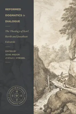 Reformierte Dogmatik im Dialog: Die Theologie von Karl Barth und Jonathan Edwards - Reformed Dogmatics in Dialogue: The Theology of Karl Barth and Jonathan Edwards
