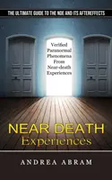 Nahtoderfahrungen: Der ultimative Leitfaden für die Nde und ihre Nachwirkungen (Verifizierte paranormale Phänomene aus Nahtoderfahrungen) - Near Death Experiences: The Ultimate Guide to the Nde and Its Aftereffects (Verified Paranormal Phenomena From Near-death Experiences)