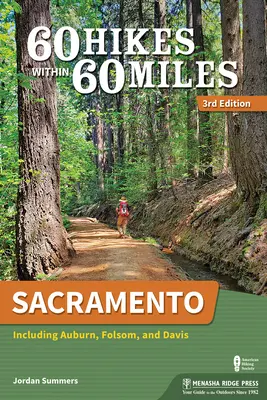 60 Wanderungen innerhalb von 60 Meilen: Sacramento: Einschließlich Auburn, Folsom und Davis - 60 Hikes Within 60 Miles: Sacramento: Including Auburn, Folsom, and Davis