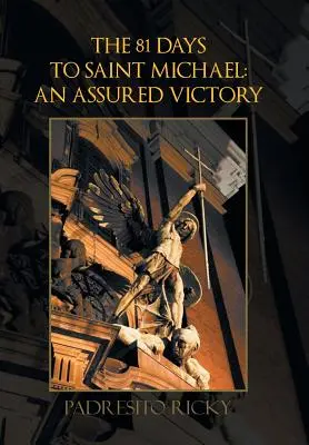 Die 81 Tage bis Sankt Michael: ein sicherer Sieg: Ein gesicherter Sieg - The 81 Days to Saint Michael: an Assured Victory: An Assured Victory