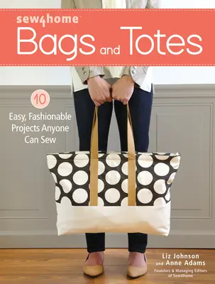 Sew4home Taschen und Tüten: 10 einfache, modische Projekte, die jeder nähen kann - Sew4home Bags and Totes: 10 Easy, Fashionable Projects Anyone Can Sew